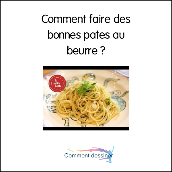 Comment faire des bonnes pates au beurre